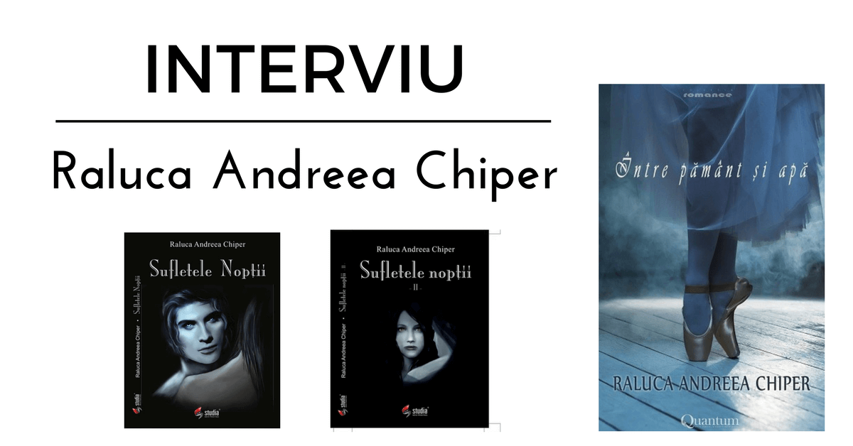 INTERVIU Raluca Andreea Chiper